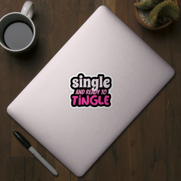 Single and Ready to Tingle by Outrageous Tees